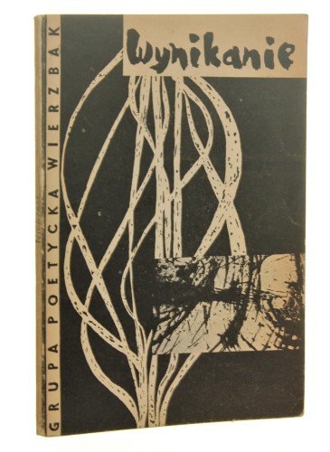 Wynikanie Grupa poetycka Wierzbak ​Danecki Ryszard, Grześczak Marcin, Sutarski Konrad, Adamczak [Marek][AUTOGRAF]