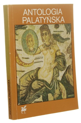 Antologia palatyńska Nowy przekład Wybrał, przeł. i oprac. Zygmunt Kubiak (Biblioteka Poetów - Ludowa Spółdzielnia Wydawnicza) (1992)