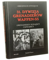 31. Dywizja Grenadierów Waffen-SS Grenadierzy dunajscy i szwabscy Rudolf Pencz (Zbrodnicze Dywizje SS) (2011) 