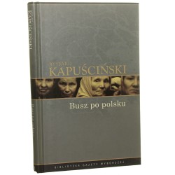 Busz po polsku Kapuściński Ryszard [Biblioteka Gazety Wyborczej / 2008]