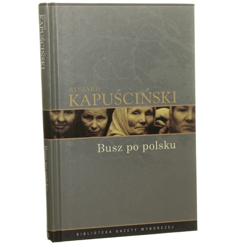 Busz po polsku Kapuściński Ryszard [Biblioteka Gazety Wyborczej]
