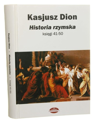 Historia rzymska księgi 41-50 Kasjusz Dion [BiblioTheca / 2008]