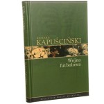 Wojna futbolowa Kapuściński Ryszard [Biblioteka Gazety Wyborczej / 2008]