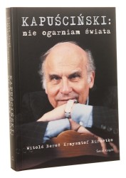 Kapuściński Nie ogarniam świata Bereś Witold, Burnetko Krzysztof [2007] 