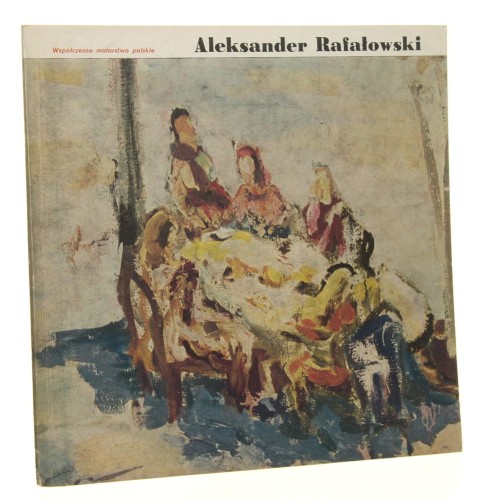 Aleksander Rafałowski oprac. Ksawerego Piwockiego [Współczesne Malarstwo Polskie / 1965]