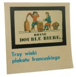 Trzy wieki plakatu francuskiego Wystawa ze zbiorów Muzeum Sztuki Dekoracyjnej w Paryżu / Muzeum Plakatu w Wilanowie oprac. katalogu Andree Benchetrit [1977]