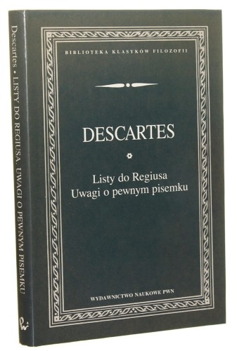 Listy do Regiusa Uwagi o pewnym pisemku Rene Descartes [Biblioteka Klasyków Filozofii / 1996]