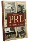 PRL jak cudnie się żyło! Wiesław Kot współpr. aut. Dorota Górska [2008]