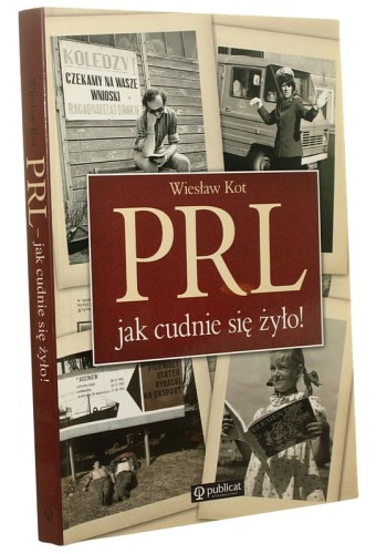 PRL jak cudnie się żyło! Wiesław Kot współpr. aut. Dorota Górska [2008]