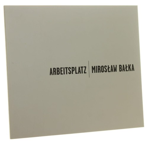 Arbeitsplatz Mirosław Bałka Kurator, tekst Iwona Szmelter (2011)