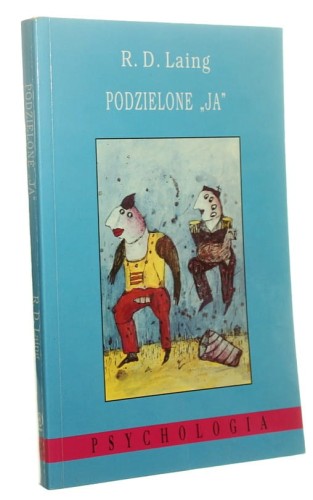 Podzielone "ja" Egzystencjalistyczne studium zdrowia i choroby psychicznej R. D. Laing (Psychologia) (1995)
