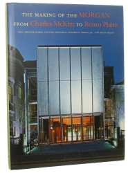 The Making of the Morgan from Charles McKim to Renzo Piano Paul Spencer Byard et al. (2008)