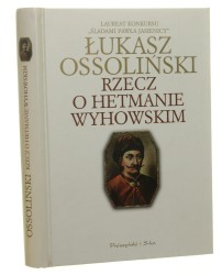 Rzecz o hetmanie Wyhowskim Łukasz Ossoliński (2009)