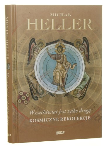 Wszechświat jest tylko drogą Kosmiczne rekolekcje Michał Heller [2012]
