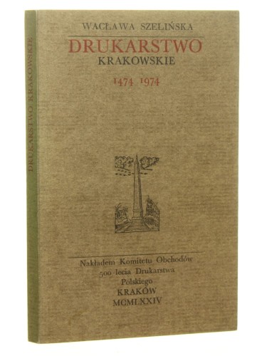 Drukarstwo krakowskie [1474-1974] Wacława Szelińska [1974]