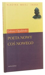Poeta nowy Coś nowego Łukasz Opaliński [Klasyka Mniej Znana / 2003]