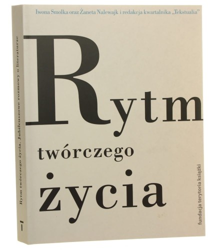 Rytm twórczego życia  Jubileuszowe rozmowy o literaturze Smolka Iwona, Nalewajk Żaneta [Płyta CD / 2013]