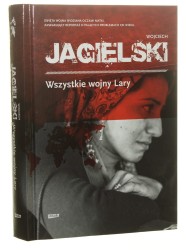 Wszystkie wojny Lary Wojciech Jagielski [2015]