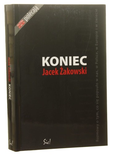 Koniec Rozmowy o tym, co się popsuło w nas, w Polsce, w Europie i na świecie Jacek Żakowski (2006)