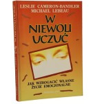 W niewoli uczuć Jak wzbogacić własne życie emocjonalne Leslie Cameron-Bandler, Michael Lebeau [1992]