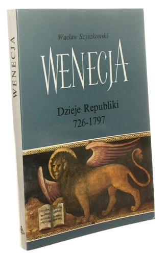 Wenecja Dzieje Republiki 726-1797 Wacław Szyszkowski (1994)