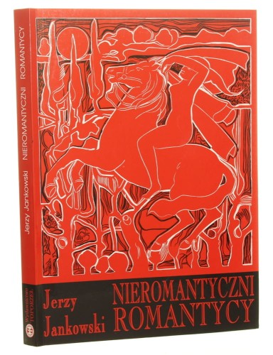 Nieromantyczni romantycy Jerzy Jankowski [1997]