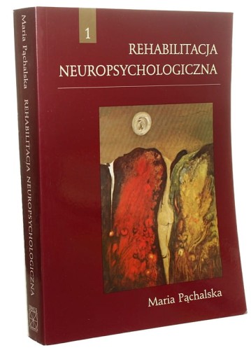 Rehabilitacja neuropsychologiczna Procesy poznawcze i emocjonalne Maria Pąchalska [2008]