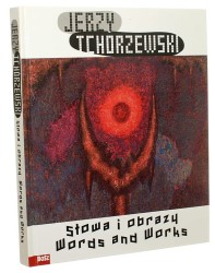 Jerzy Tchórzewski Słowa i obrazy Words and works [teksty] Dorota Folga-Januszewska, Tadeusz Różewicz, Zygmunt Januszewski, Mariusz Hermansdorfer [2009]