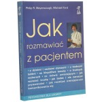 Jak rozmawiać z pacjentem Philip R. Myerscough, Michael Ford [Psychologia dla Lekarzy / 2001]