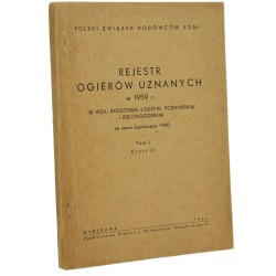 Rejestr ogierów uznanych w 1959 r. w woj. bydgoskim, łódzkim, poznańskim i zielonogórskim na sezon kopulacyjny 1960 t. I cz. III