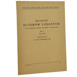 Rejestr ogierów uznanych w woj. bydgoskim, łódzkim, poznańskim i zielonogórskim t. I cz. III dodatek I na sezon kopulacyjny 1961