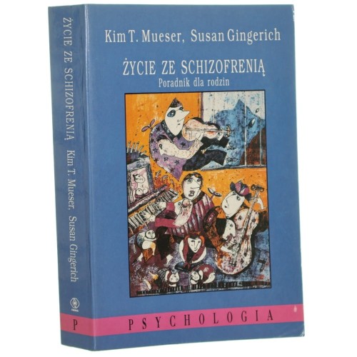 Życie ze schizofrenią Poradnik dla rodzin Kim T. Mueser, Susan Gingerich [1996]