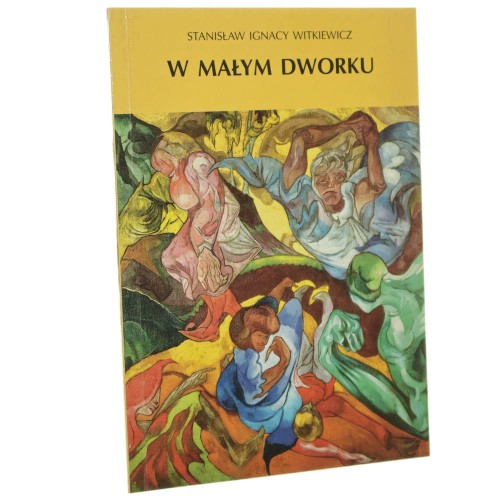 W małym dworku Sztuka w trzech aktach, 1921 Stanisław Ignacy Witkiewicz [2000]