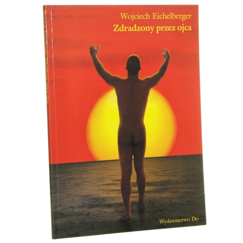 Zdradzony przez ojca Eichelberger Wojciech [1998]