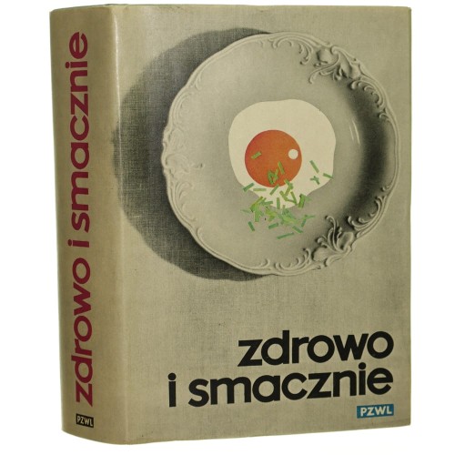 Zdrowo i smacznie Poradnik racjonalnego żywienia rodziny w zdrowiu i chorobie Zofia Czerny i inni [1973]