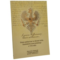 "Censura reflexionum amici ad amicum..." pismo polityczne w obronie króla Stanisława Leszczyńskiego z 1733 roku oprac., tł. i wstępem poprzedził Rafał Niedziela [2007]