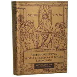 Średniowieczna teoria literatury w Polsce Rekonesans Teresa Michałowska [Monografie Fundacji na Rzecz Nauki Polskiej. Seria Humanistyczna / 2007]