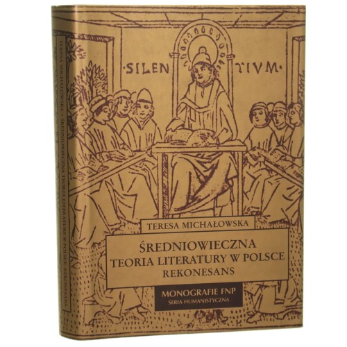 Średniowieczna teoria literatury w Polsce Rekonesans Teresa Michałowska [Monografie Fundacji na Rzecz Nauki Polskiej. Seria Humanistyczna / 2007]