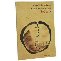 Być tutaj Eichelberger Wojciech Moneta-Malewska Maria [1999]