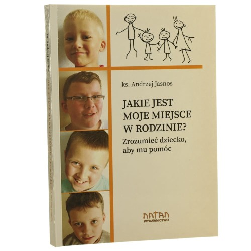Jakie jest moje miejsce w rodzinie? Zrozumieć dziecko, aby mu pomóc Andrzej Jasnos [2017]