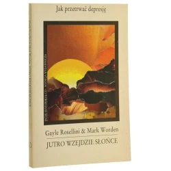 Jutro wzejdzie słońce Jak przetrwać depresję Gayle Rosellini, Mark Worden [1995]