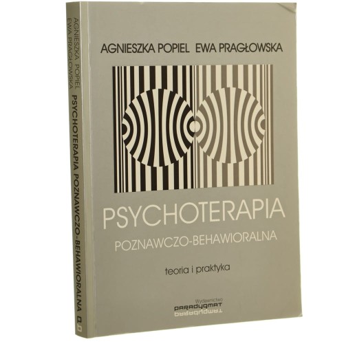 Psychoterapia poznawczo-behawioralna teoria i praktyka Agnieszka Popiel, Ewa Pragłowska [2008]