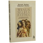 Wenus, Maria, Fatima [jak rozkosz zmysłów stała się sprawą szatana] Gernot Rotter, Ekkehart Rotter [1997]