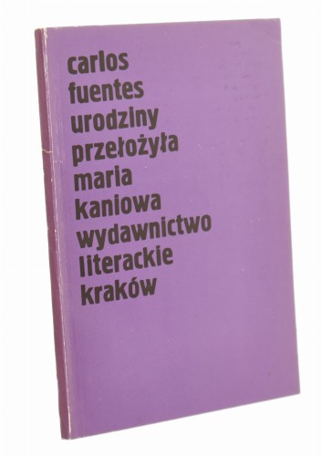 Urodziny Carlos Fuentes przeł. [z hisz.] Maria Kaniowa (1982)