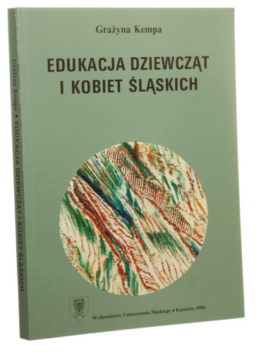 Edukacja dziewcząt i kobiet śląskich (od końca XIX wieku do wybuchu II wojny światowej) Grażyna Kempa (1996)