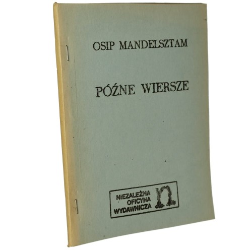 Późne wiersze Osip Mandelsztam wybór, przekł. [z ros.] i oprac. Stanisław Barańczak [drugi obieg / 1981]