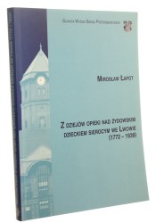 Z dziejów opieki nad żydowskim dzieckiem sierocym we Lwowie (1772-1939) Mirosław Łapot [autograf] (2011)