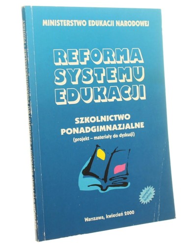 Reforma systemu edukacji Szkolnictwo ponadgimnazjalne Projekt, materiały do dyskusji [Praca zbiorowa] (2000)