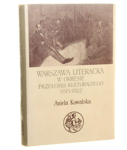 Warszawa literacka w okresie przełomu kulturalnego 1815-1822 Aniela Kowalska (Biblioteka Syrenki) (1961)