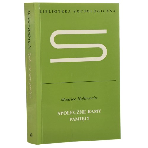 Społeczne ramy pamięci Maurice Halbwachs [Biblioteka Socjologiczna / 2008]